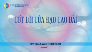 CỐT LÕI CỦA ĐẠO CAO ĐÀI - TTV: Đh. Thiện Hạnh